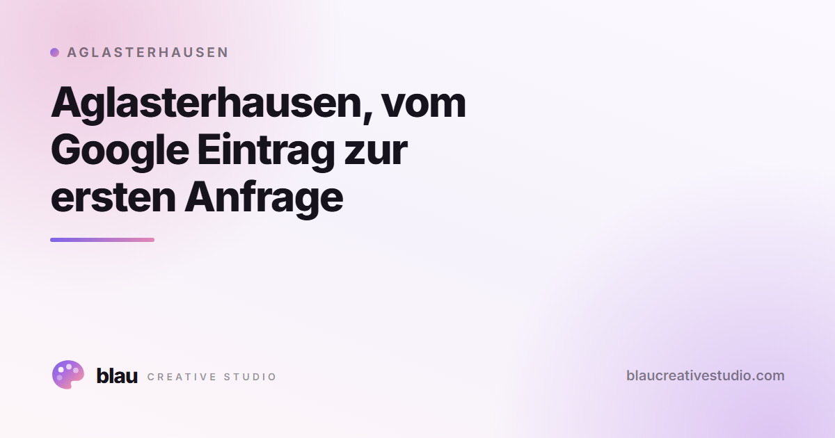 Aglasterhausen, vom Google Eintrag zur ersten Anfrage