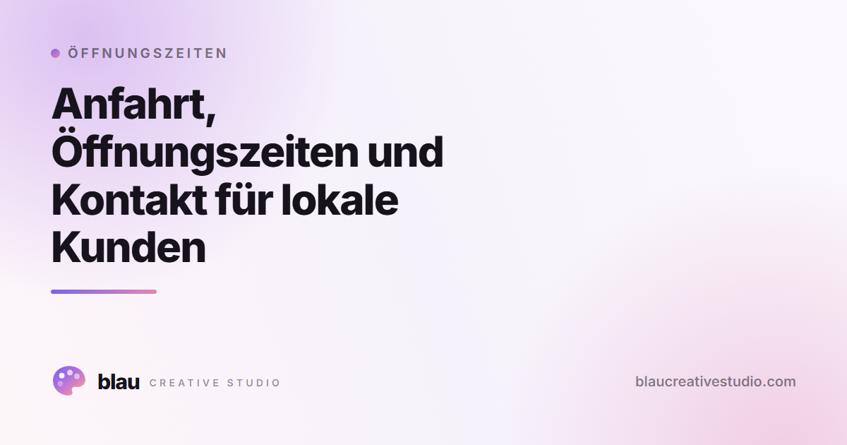 Anfahrt, Öffnungszeiten und Kontakt für lokale Kunden