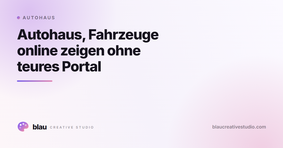 Autohaus, Fahrzeuge online zeigen ohne teures Portal