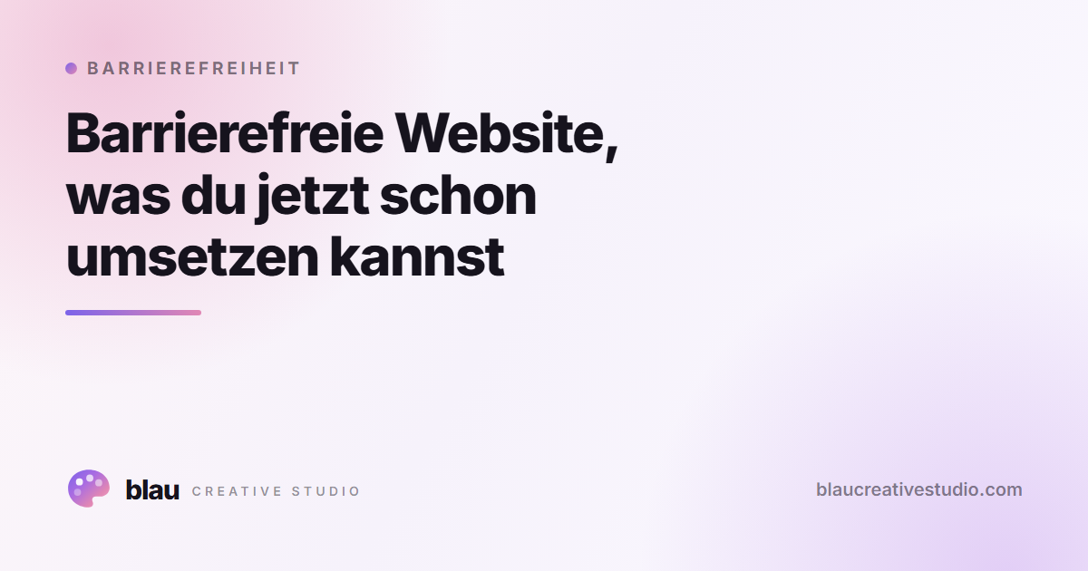 Barrierefreie Website, was du jetzt schon umsetzen kannst