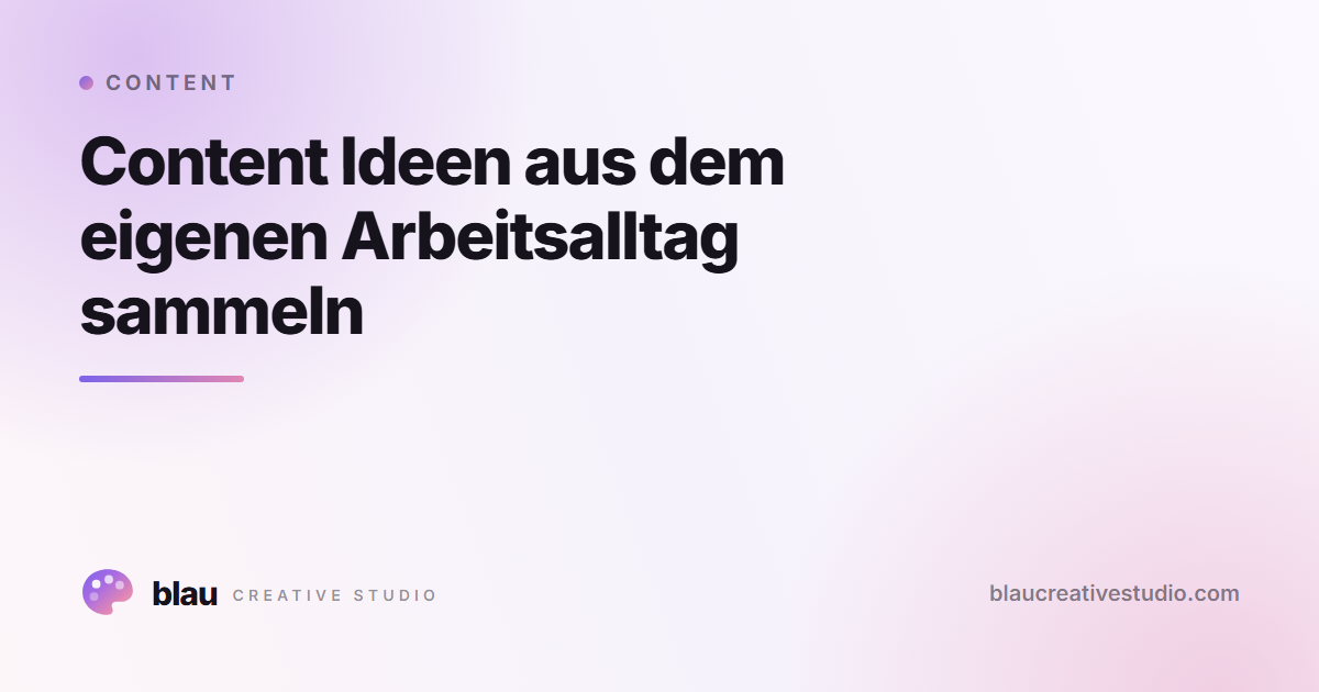 Content Ideen aus dem eigenen Arbeitsalltag sammeln