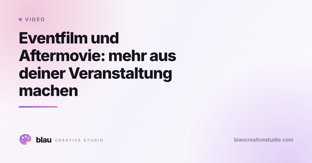 Eventfilm und Aftermovie: mehr aus deiner Veranstaltung machen