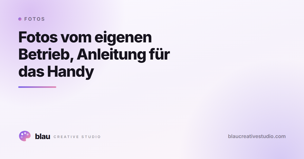 Fotos vom eigenen Betrieb, Anleitung für das Handy