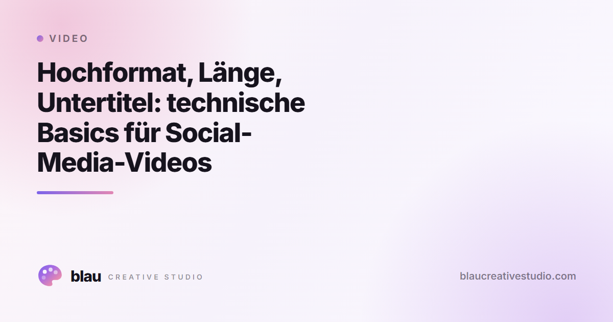 Hochformat, Länge, Untertitel: technische Basics für Social-Media-Videos
