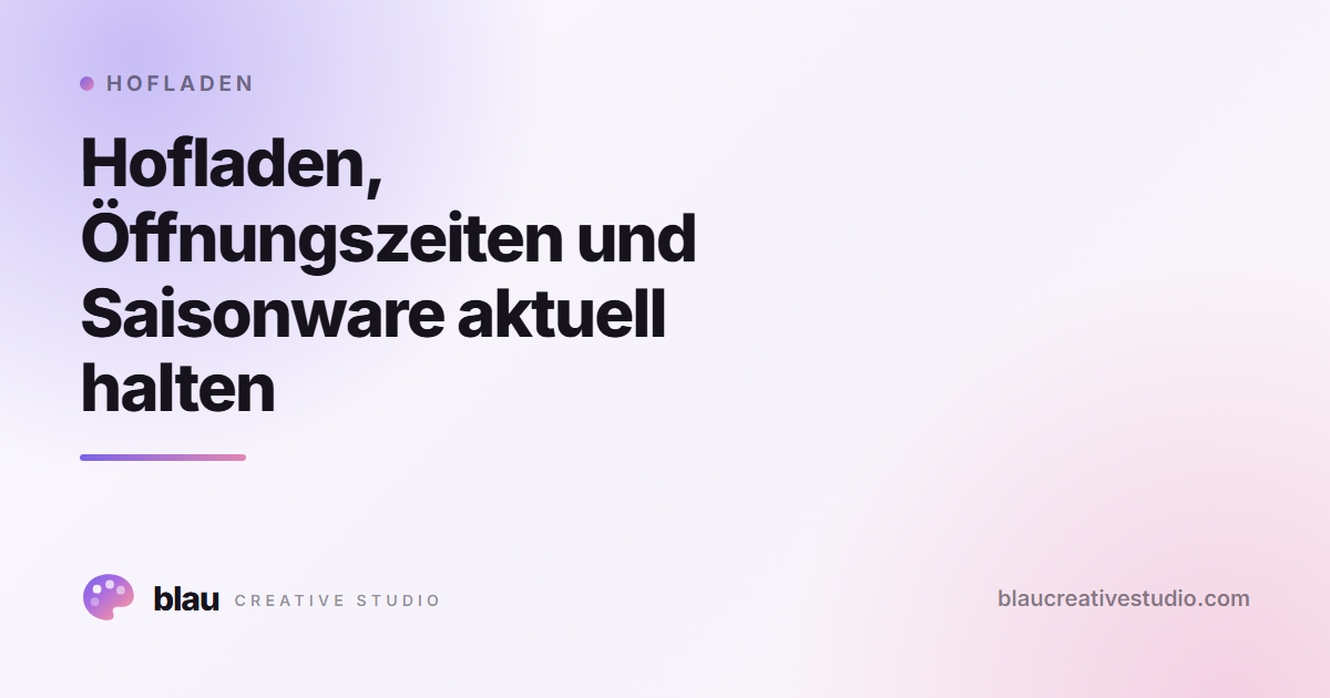 Hofladen, Öffnungszeiten und Saisonware aktuell halten