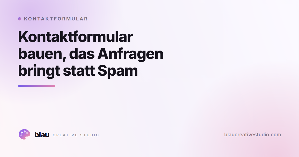 Kontaktformular bauen, das Anfragen bringt statt Spam