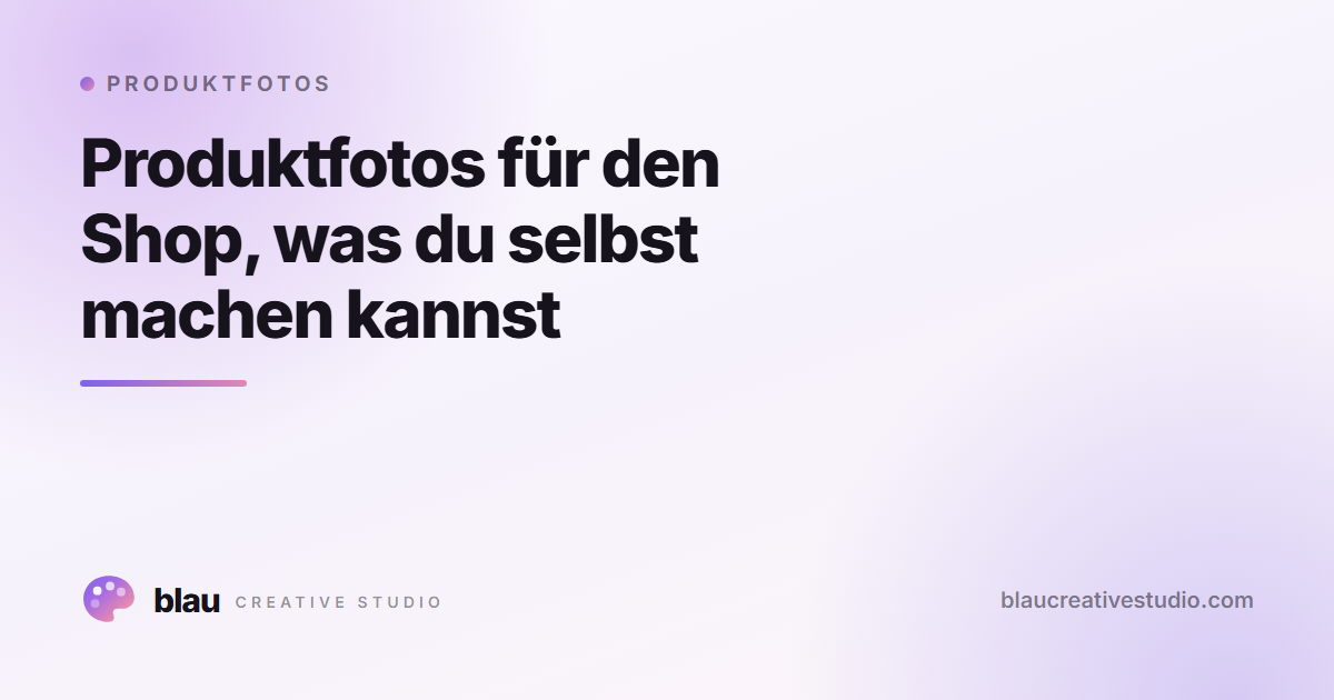 Produktfotos für den Shop, was du selbst machen kannst