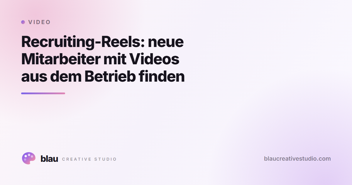 Recruiting-Reels: neue Mitarbeiter mit Videos aus dem Betrieb finden