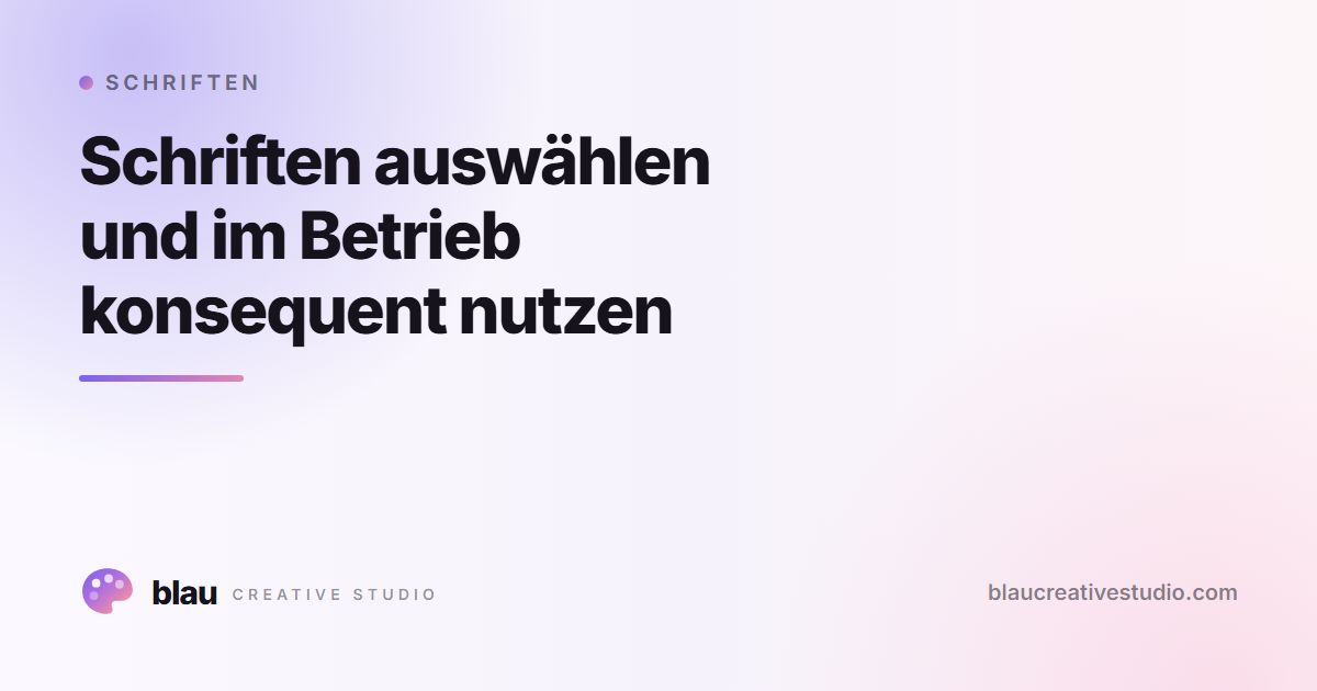 Schriften auswählen und im Betrieb konsequent nutzen