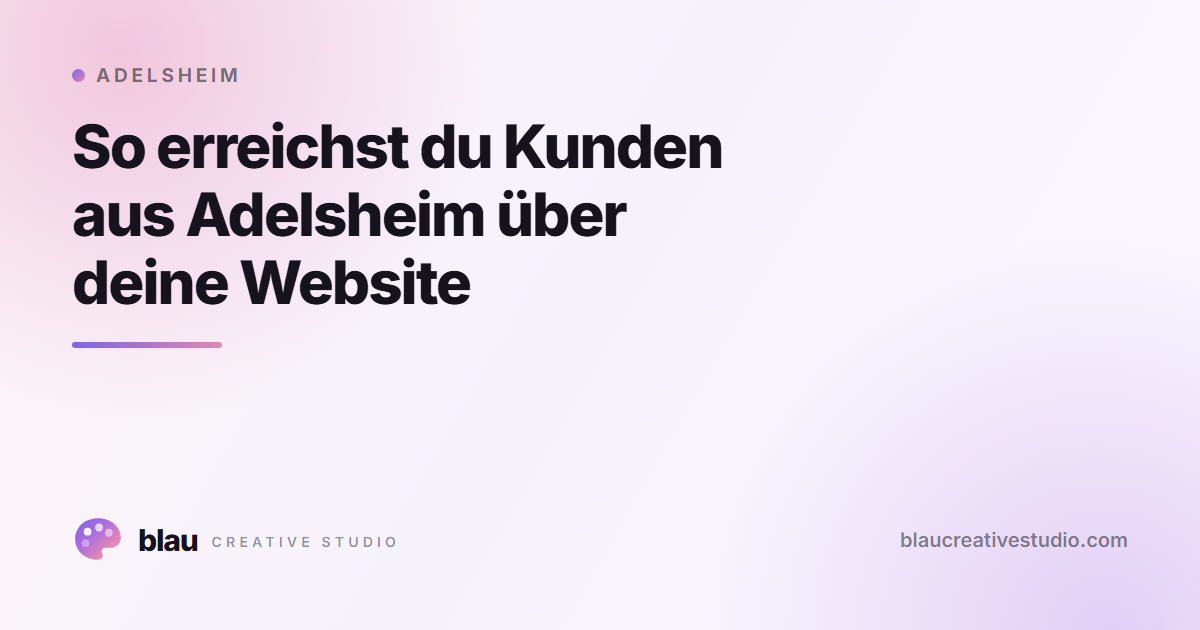 So erreichst du Kunden aus Adelsheim über deine Website