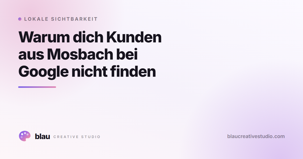 Warum dich Kunden aus Mosbach bei Google nicht finden